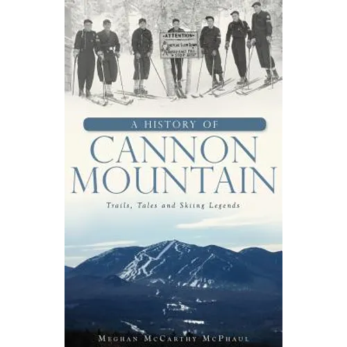 A History of Cannon Mountain: Trails, Tales, and Ski Legends - Hardcover