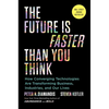 The Future Is Faster Than You Think: How Converging Technologies Are Transforming Business, Industries, and Our Lives - Hardcover