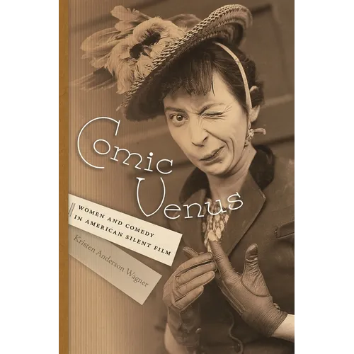 Comic Venus: Women and Comedy in American Silent Film - Paperback