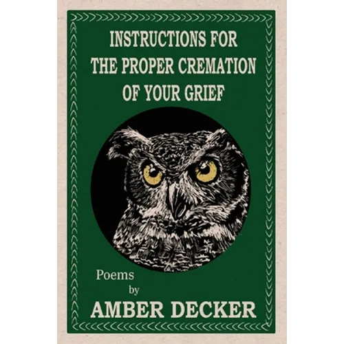 Instructions for the Proper Cremation of Your Grief - Paperback