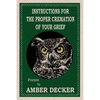 Instructions for the Proper Cremation of Your Grief - Paperback