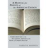 Manual for Priests of the American Church: Complimentary to the Occasional Offices of the Book of Common Prayer - Paperback