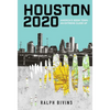 Houston 2020: America's Boom Town - An Extreme Close Up - Hardcover