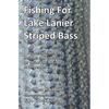Fishing for Lake Lanier Striped Bass: A discussion of modern methods and techniques for taking your fishing to the next level - Paperback
