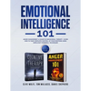Emotional Intelligence 101: Anger Management & Cognitive Behavioral Therapy- Learn How To Take Complete Control Of Your Emotions Using Simple But Powe - Paperback