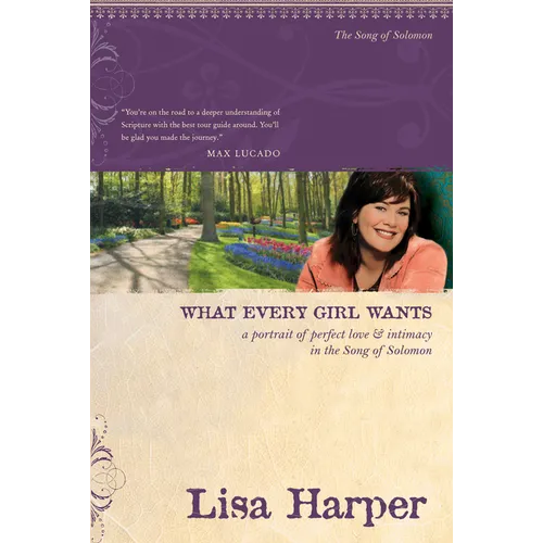 What Every Girl Wants: A Portrait of Perfect Love and Intimacy in the Song of Solomon - Paperback