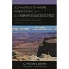 Connection to Nature, Deep Ecology, and Conservation Social Science: Human-Nature Bonding and Protecting the Natural World - Paperback