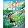The Good Mourning: A Kid's Support Guide for Grief and Mourning Death - Paperback