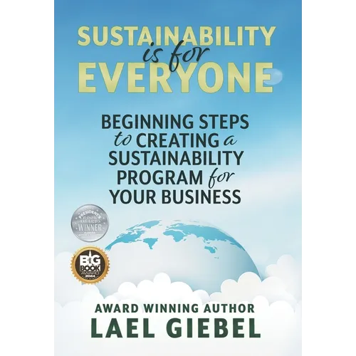 Sustainability is for Everyone: Beginning Steps to Creating a Sustainability Program for Your Business - Hardcover