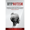 Hypnotism: Fundamental Principles and Practice for Beginners (A Hypnotherapists Guide to Hypnotising in Person and Online) - Paperback