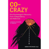 Co-Crazy: One Psychologist's Recovery from Codependency and Addiction: A Memoir and Roadmap to Freedom - Paperback