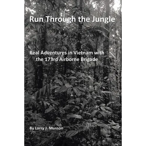 Run Through the Jungle: Real Adventures in Vietnam with the 173rd Airborne Brigade - Paperback