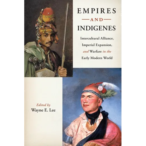 Empires and Indigenes: Intercultural Alliance, Imperial Expansion, and Warfare in the Early Modern World - Paperback