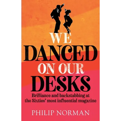 We Danced On Our Desks: Brilliance and backstabbing at the Sixties' most influential magazine - Paperback