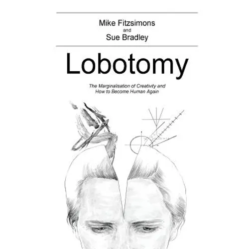 Lobotomy: The Marginalisation of Creativity and How to Become Human Again - Paperback