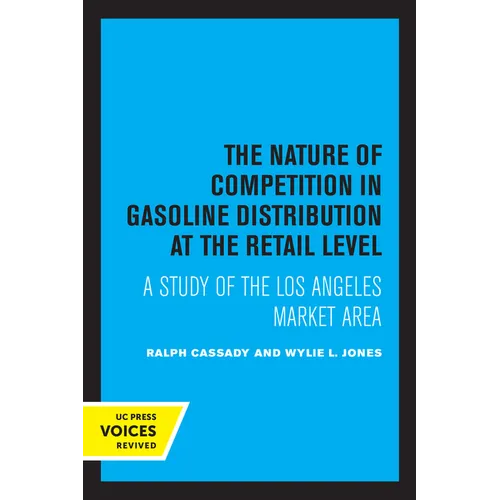 The Nature of Competition in Gasoline Distribution at the Retail Level: A Study of the Los Angeles Market Area - Paperback