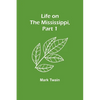 Life on the Mississippi, Part 1 - Paperback