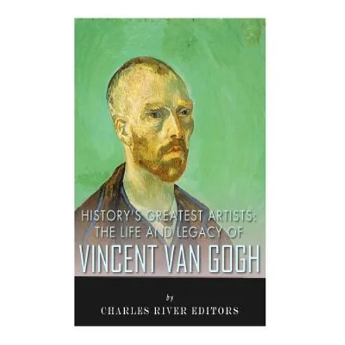 History's Greatest Artists: The Life and Legacy of Vincent van Gogh - Paperback