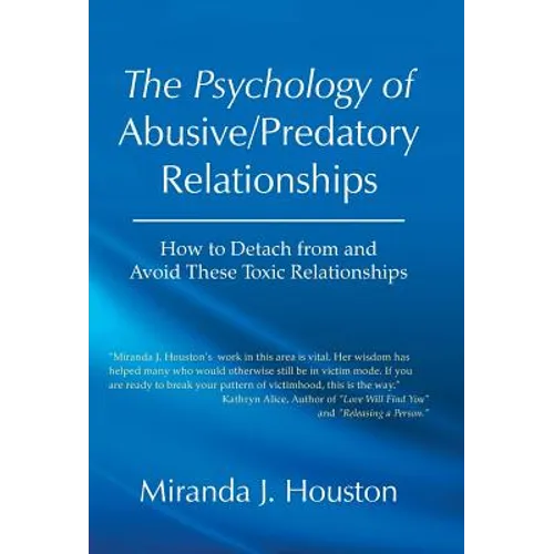 The Psychology of Abusive/Predatory Relationships: How to Detach from and Avoid These Toxic Relationships - Hardcover