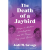 The Death of a Jaybird: Essays on Mothers and Daughters and the Things They Leave Behind - Paperback