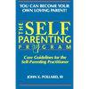 The SELF-PARENTING PROGRAM: Core Guidelines for the Self-Parenting Practitioner - Paperback