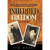 Inherited Freedom: A Grandson's Reflection on World War II Through His Grandfathers' Experiences, and the Translation of Their Service to - Hardcover