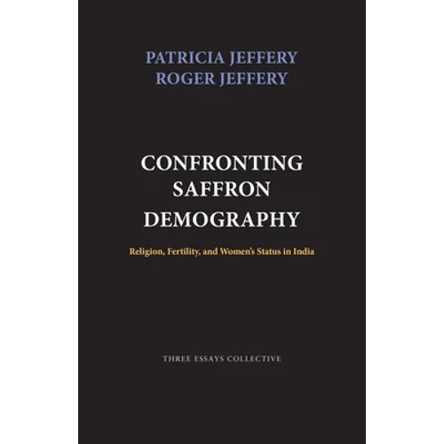 Confronting Saffron Demography: Religion, Fertility, and Women's Status in India - Paperback