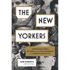 The New Yorkers: 31 Remarkable People, 400 Years, and the Untold Biography of the World's Greatest City - Hardcover