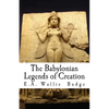 The Babylonian Legends of Creation - Paperback