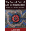 The Sacred Path of Eco-consciousness: Healing our Culture of Discontent - Paperback