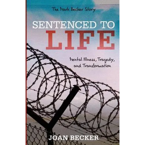 Sentenced to Life: Mental Illness, Tragedy, and Transformation - Paperback