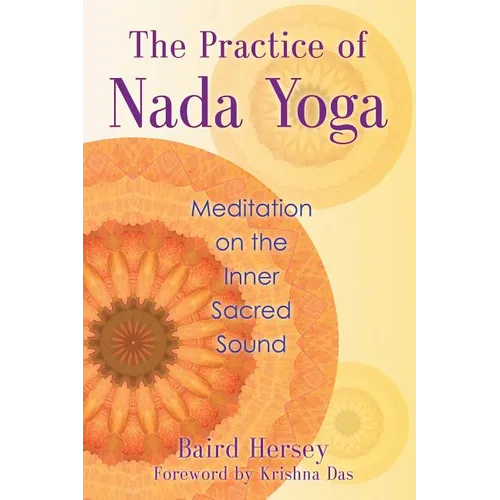 The Practice of Nada Yoga: Meditation on the Inner Sacred Sound - Paperback