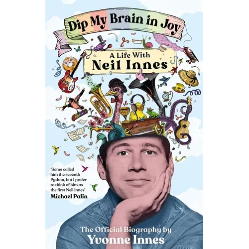 Dip My Brain in Joy: A Life with Neil Innes: The Official Biography - Hardcover