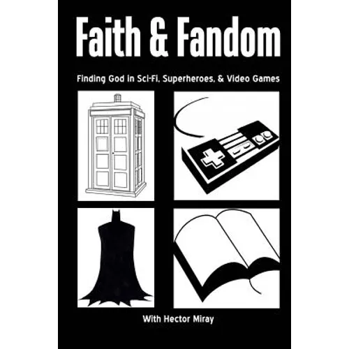 Faith & Fandom: Finding God In Sci-Fi, Superheroes, & Video Games - Paperback