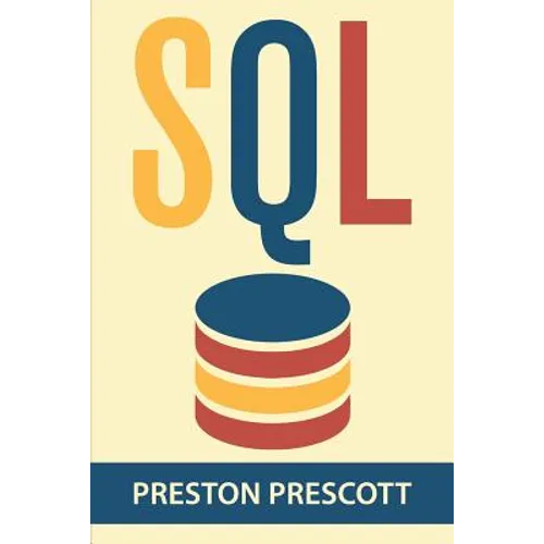 SQL for Beginners: Learn the Structured Query Language for the Most Popular Databases including Microsoft SQL Server, MySQL, MariaDB, Pos - Paperback