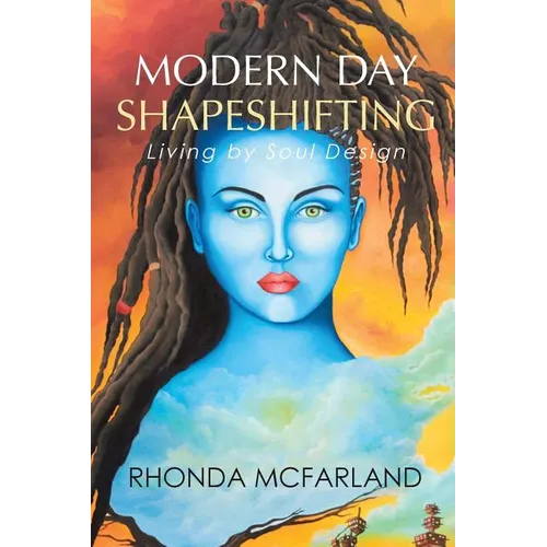 Modern Day Shapeshifting: Living by Soul Design - Paperback