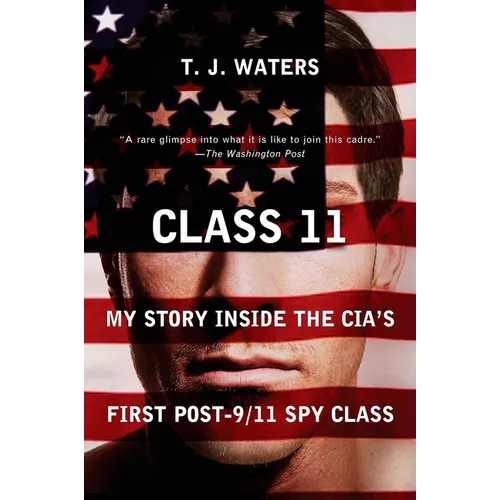Class 11: My Story Inside the CIA's First Post-9/11 Spy Class - Paperback