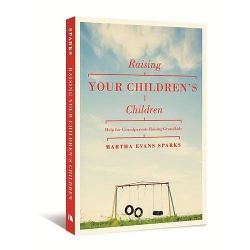 Raising Your Children's Children: Help for Grandparents Raising Grandkids - Paperback