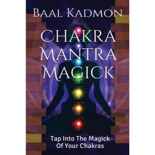 Chakra Mantra Magick: Tap Into The Magick Of Your Chakras - Paperback