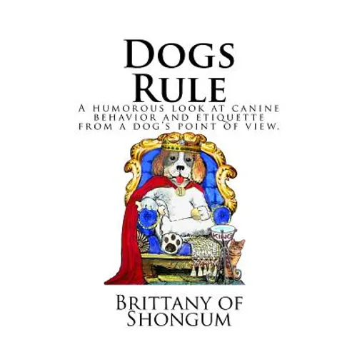 Dogs Rule: A humorous look at canine behavior and etiquette from a dogs point of view - Paperback
