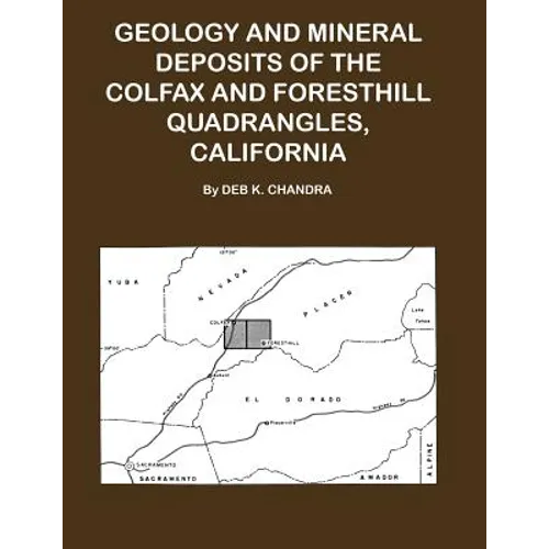 Geology and Mineral Deposits of the Colfax and Forsthill Quadrangles, California - Paperback