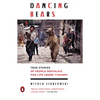 Dancing Bears: True Stories of People Nostalgic for Life Under Tyranny - Paperback