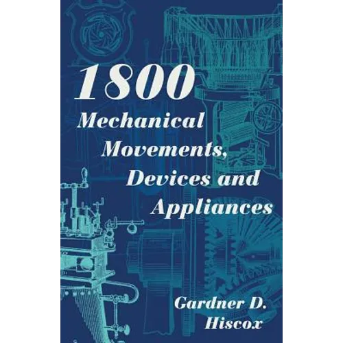 1800 Mechanical Movements, Devices and Appliances (Dover Science Books) Enlarged 16th Edition - Paperback