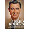 Fred Rogers: The Life and Legacy of the Legend behind Mister Rogers' Neighborhood - Paperback