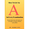 How To Get an A in Every Examination: Study habits that will make you a straight A student without extra effort - Paperback
