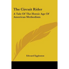 The Circuit Rider: A Tale Of The Heroic Age Of American Methodism - Paperback