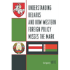 Understanding Belarus and How Western Foreign Policy Misses the Mark - Paperback