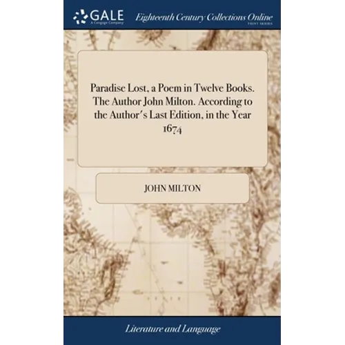 Paradise Lost, a Poem in Twelve Books. The Author John Milton. According to the Author's Last Edition, in the Year 1674 - Hardcover