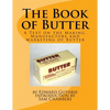 The Book of Butter: A Text on the Making, Manufacture and Marketing of Butter - Paperback