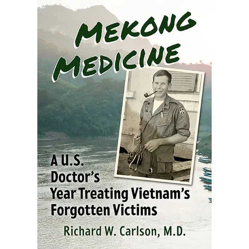 Mekong Medicine: A U.S. Doctor's Year Treating Vietnam's Forgotten Victims - Paperback
